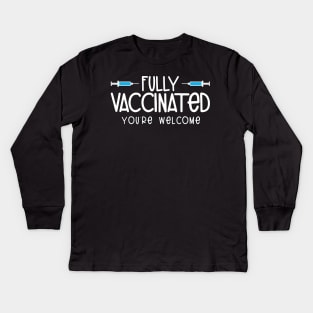 Fully Vaccinated You're Welcome Pro Vaccination Kids Long Sleeve T-Shirt